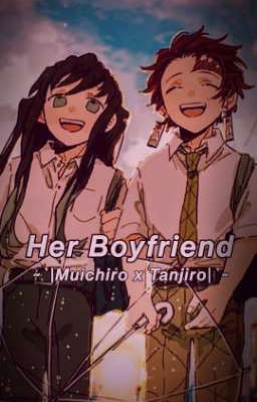 Her Boyfriend||Muichiro x Tanjiro/Kny by ILoveTuskasa