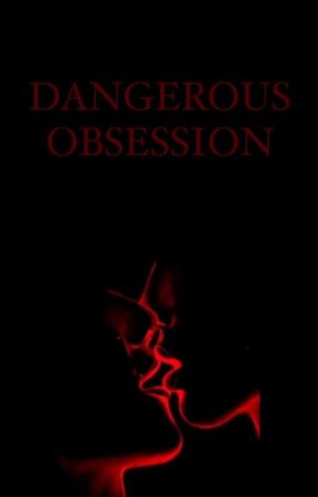 Dangerous Obsession by fille__mysterieuse