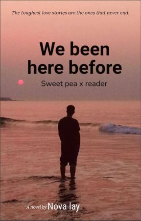 we have been here before sweat pea x reader by Ufxuexltcitdkt