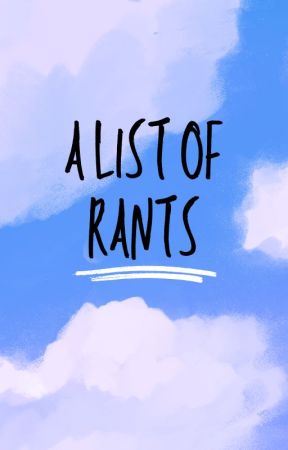 a list of rants by HiGuyS14643