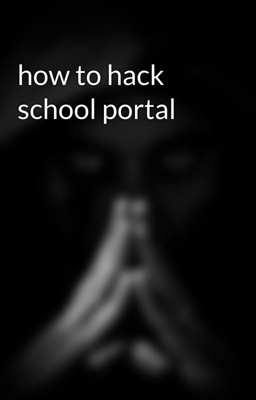 how to hack school portal by BrianMiller2737