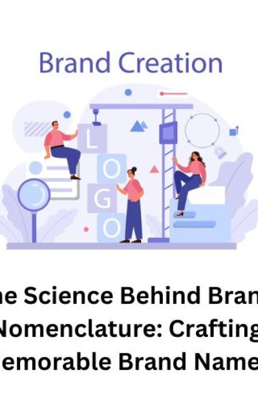 The Science Behind Brand Nomenclature: Crafting Memorable Brand Names by williamsmith29
