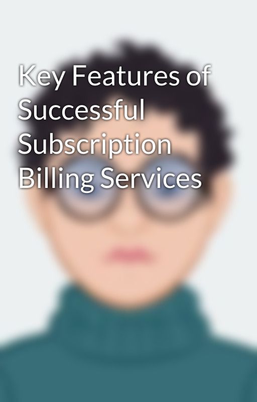 Key Features of Successful Subscription Billing Services by DavidAnderson01