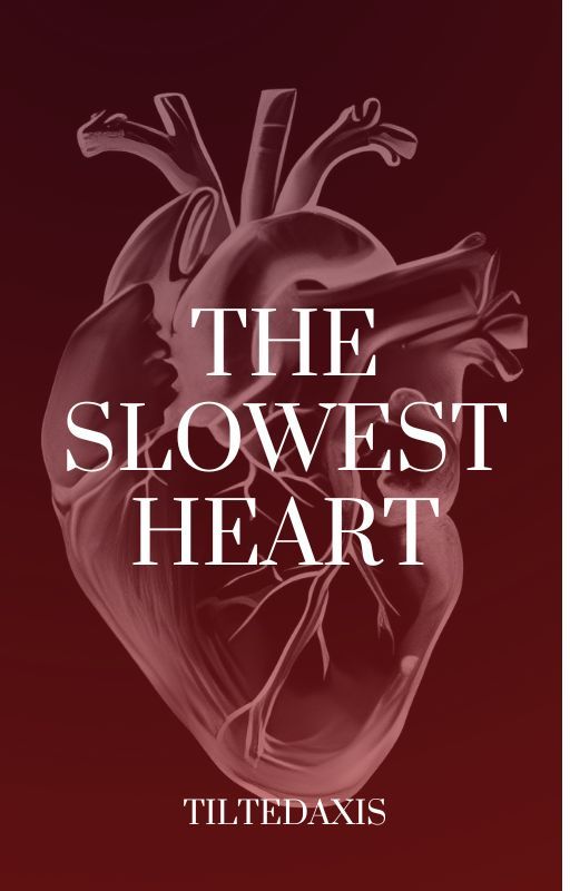 The Slowest Heart by axiswritessometimes