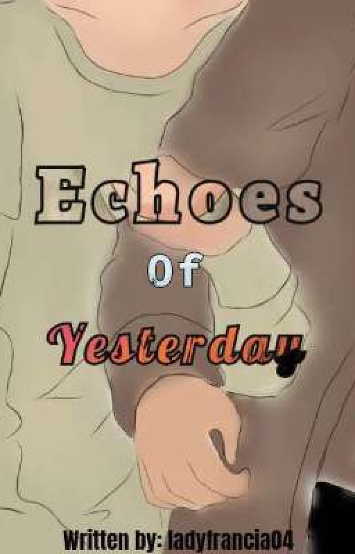 Echoes Of Yesterday by ladyfrancia04