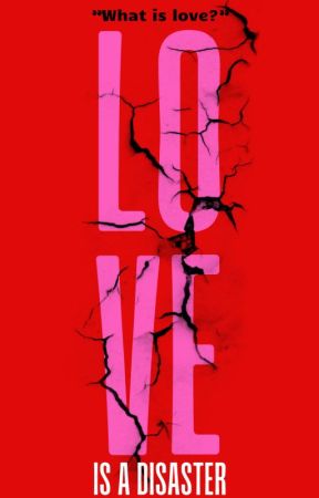 Love is a Disaster || Miłość to katastrofa ni SybillaX