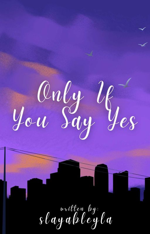 Only If You Say Yes by slayableyla