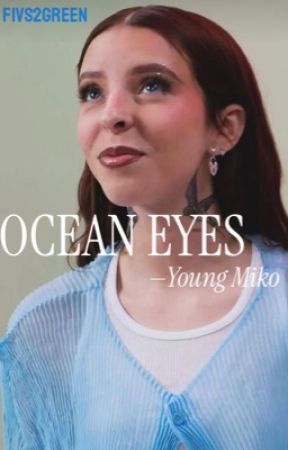 Ocean Eyes -ʸᵒᵘⁿᵍ ᵐⁱᵏᵒ de Fivs2Green
