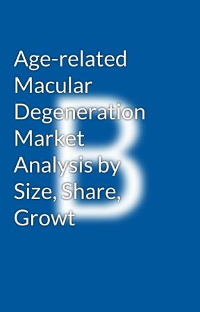 Age-related Macular Degeneration Market Analysis by Size, Share, Growt by healthcareumi