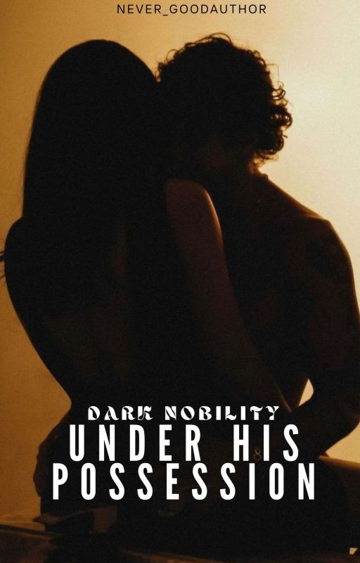 UNDER HIS POSSESSION #1 by NEVER_goodAUTHOR