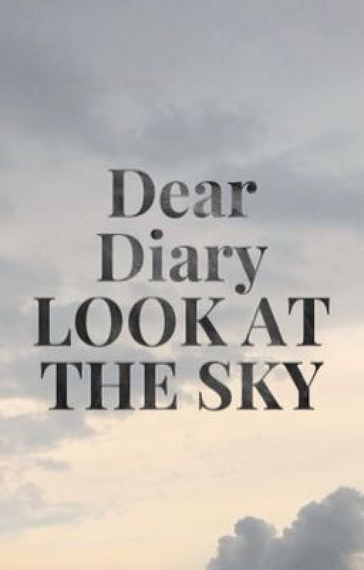 DEAR DİARY, LOOK AT THE SKY by aaureliiee