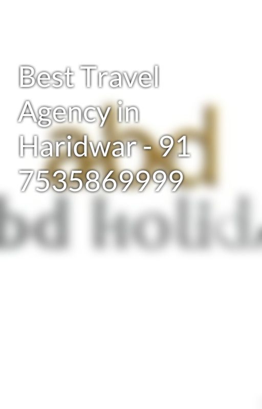 Best Travel Agency in Haridwar - 91 7535869999 by abdholidayseo