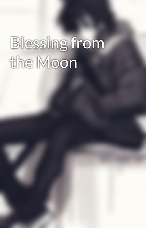 Blessing from the Moon by ollymarahuyo
