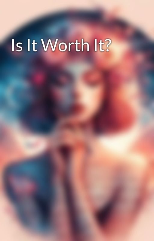 Is It Worth It? by Novas1ar