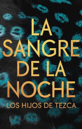La Sangre De La Noche (Los Hijos De Tezca) بقلم SoyElChoncho