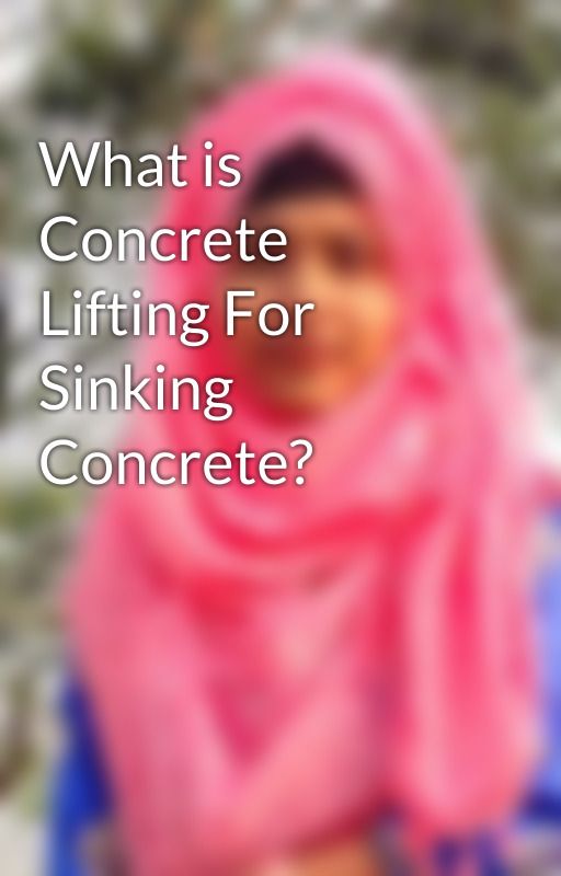What is Concrete Lifting For Sinking Concrete? by specialists123