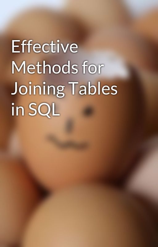 Effective Methods for Joining Tables in SQL by saks12sak12