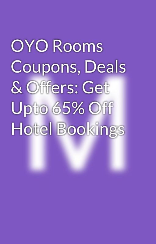 OYO Rooms Coupons, Deals & Offers: Get Upto 65% Off Hotel Bookings by manikantakatakam