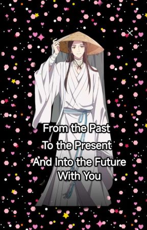 From The Past, To The Present, And Into The Future With You de princess_zheruwelle