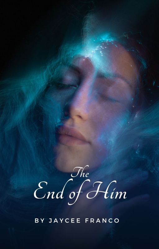 The End of Him by JayceeFranc0
