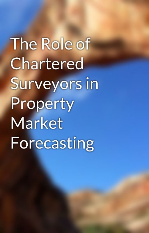 The Role of Chartered Surveyors in Property Market Forecasting by ekuphal