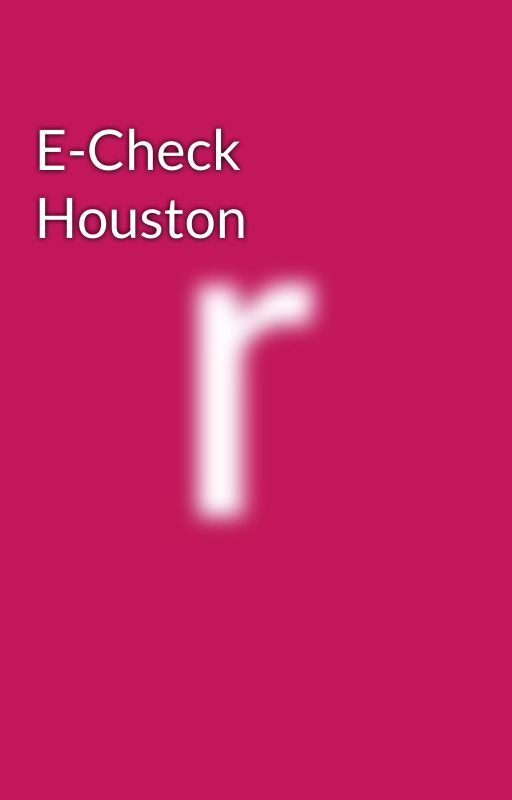 E-Check Houston by rebecadrmz