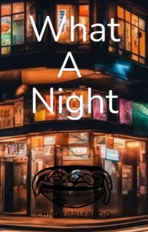 What A Night by ChickenAlfrad0