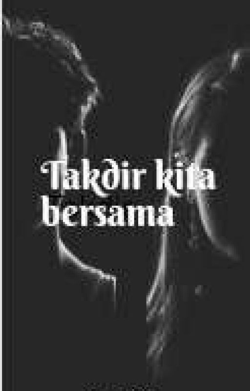 Takdir kita bersama by Msmikishh