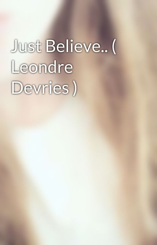 Just Believe.. ( Leondre Devries ) by _i_love_leo_