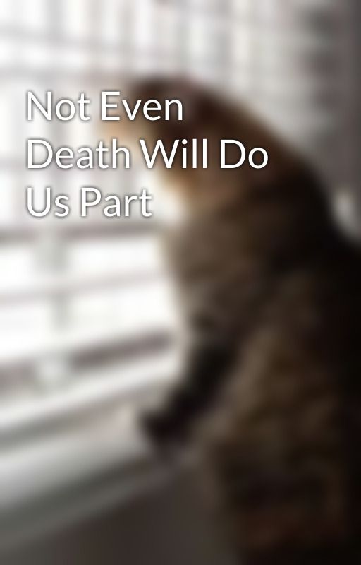Not Even Death Will Do Us Part by mugi345