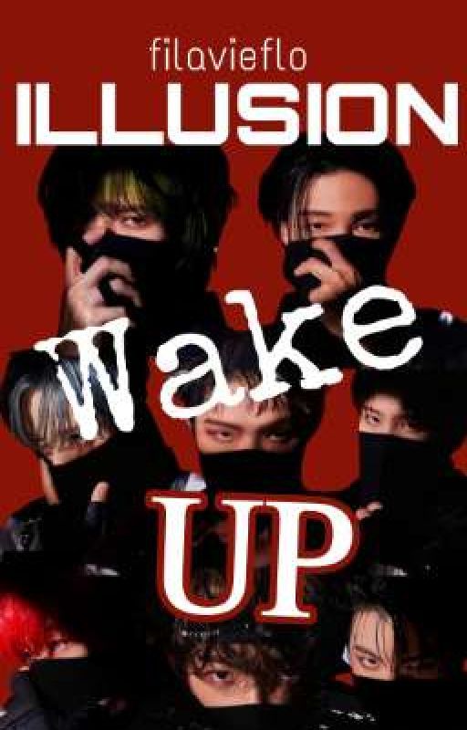 ILLUSION : WAKE UP oleh filavieflo