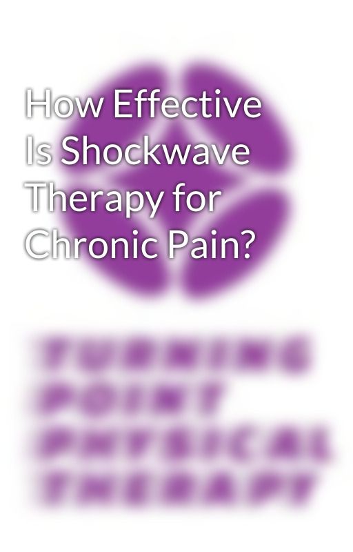 How Effective Is Shockwave Therapy for Chronic Pain? by Turningpointphysio07