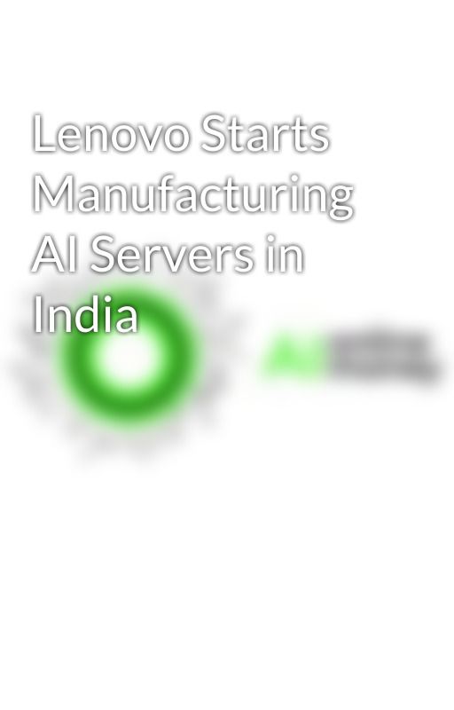Lenovo Starts Manufacturing AI Servers in India by AiOnlineMoney