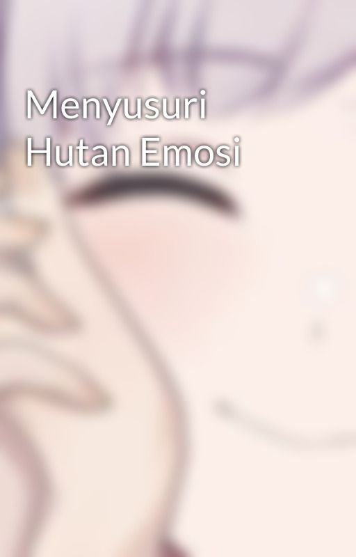 Menyusuri Hutan Emosi autorstwa Ekor_Merak