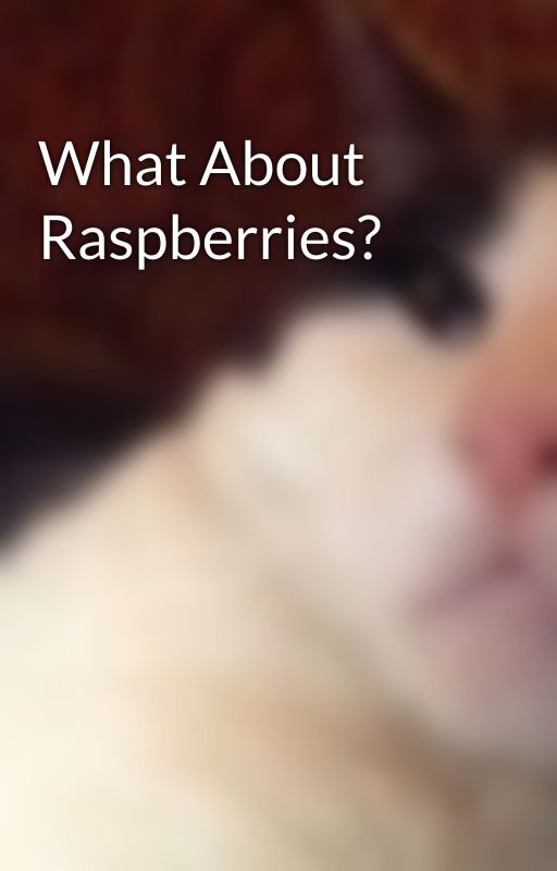 What About Raspberries? by amazingmsme