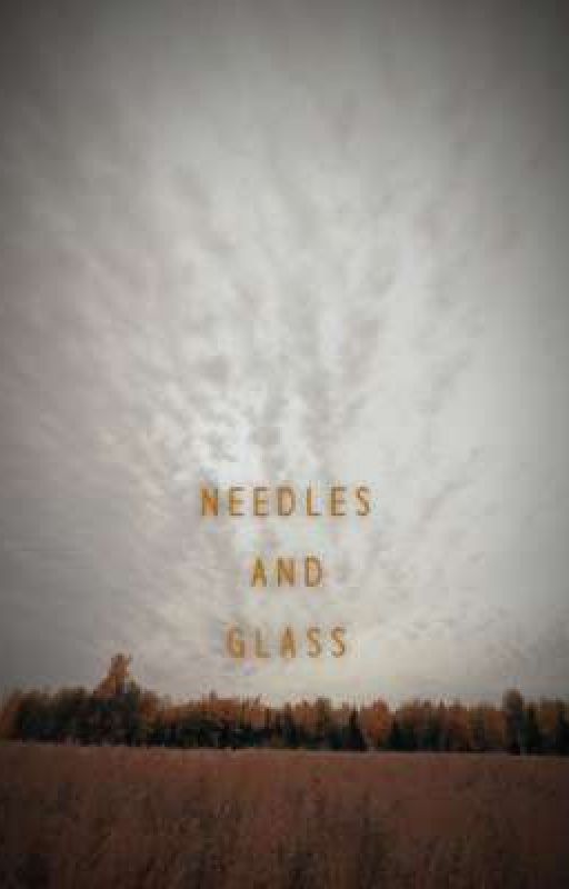 Needles and Glass by hannahwashere97