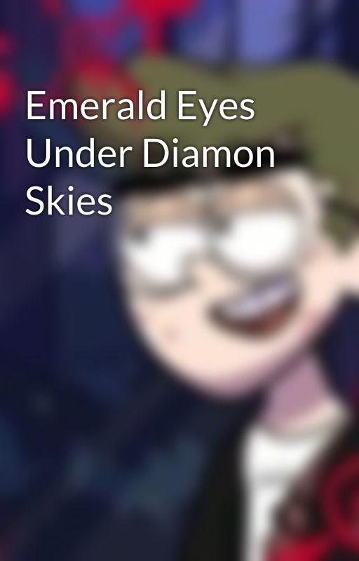 Emerald Eyes Under Diamon Skies by sarcastic_soap