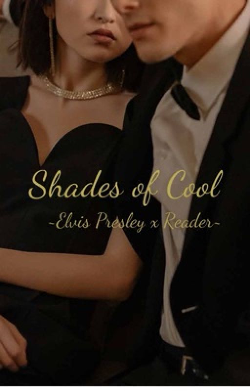 Shades of Cool ~Elvis Presley x Reader~ by _ItsCaitlin_