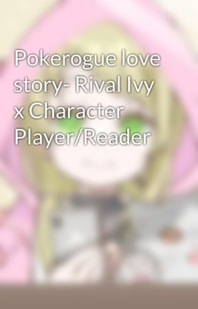 Pokerogue love story- Rival Ivy x Character Player/Reader by treehousevoid