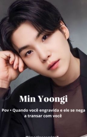 Quando você engravida e ele se nega a transar com você - Min Yoongi🔞 by imaginecomigo7