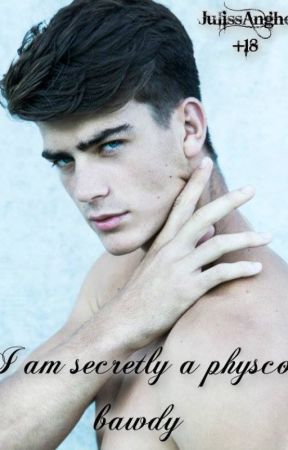 I am secretly a physco bawdy ~+18~ de JulissAnghel