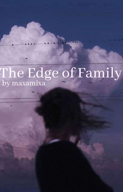 The Edge of Family by maxamixa