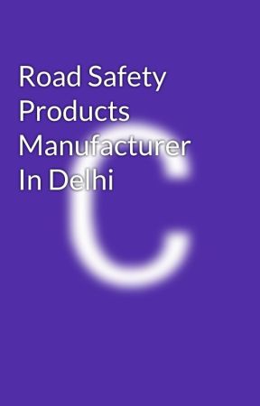 Road Safety Products Manufacturer In Delhi by crashbarriersindia