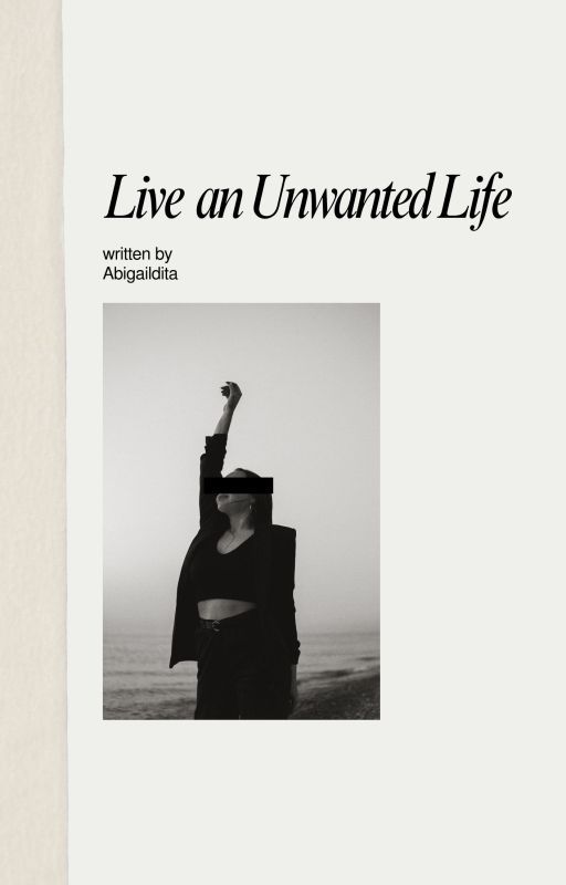 Live an Unwanted Life by abigaildita
