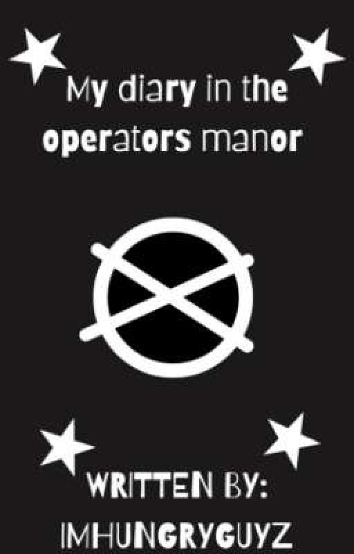 My Diary based off The Operators Manor by ST4LKSPPLTOTALLYNOT
