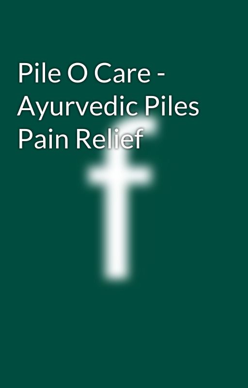 Pile O Care - Ayurvedic Piles Pain Relief by Freshokit
