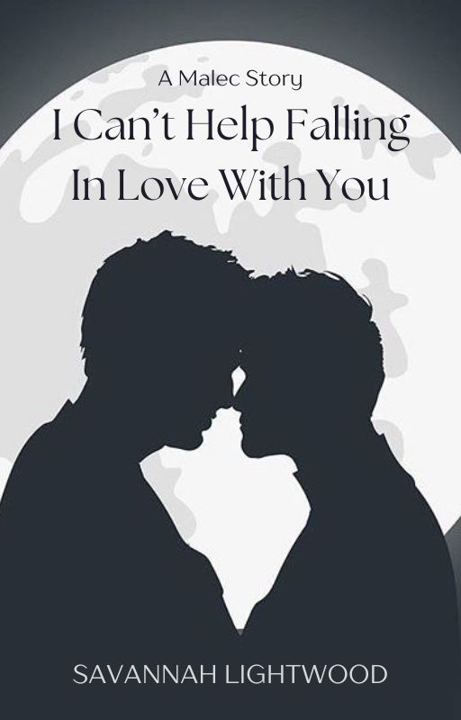 I Can't Help Falling In Love With You - A Malec Story by SavySmiles13