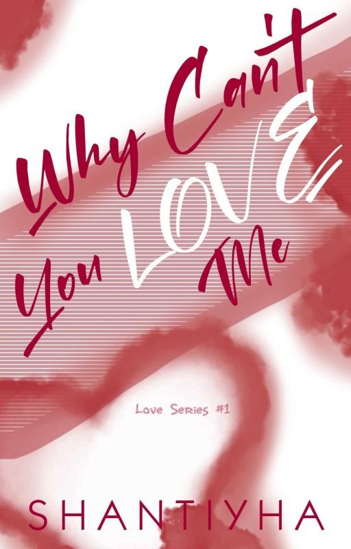 Why Can't You Love Me by Shantiyha