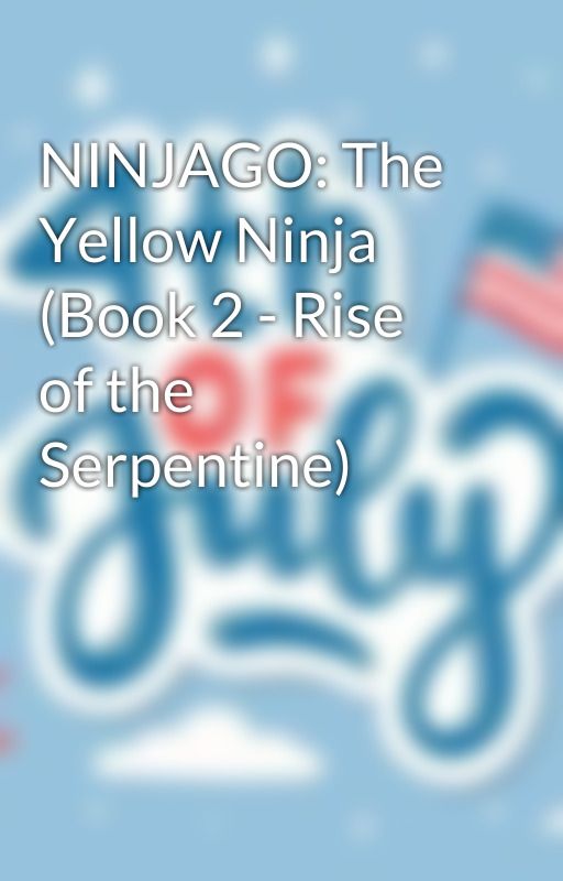 NINJAGO: The Yellow Ninja (Book 2 - Rise of the Serpentine) by katrupp03