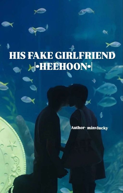 HIS FAKE GIRLFRIEND |?HEEHOON?| by minvlucky